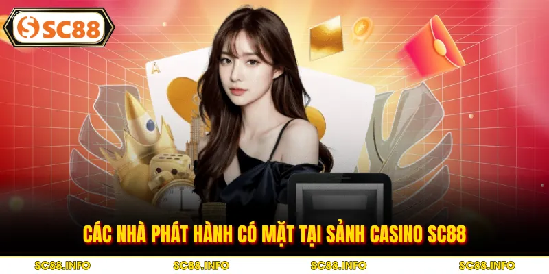 Các nhà phát hành có mặt tại sảnh casino SC88