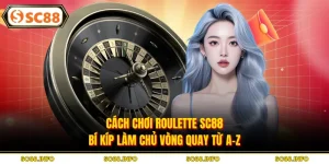 Cách Chơi Roulette SC88 : Bí Kíp Làm Chủ Vòng Quay Từ A-Z