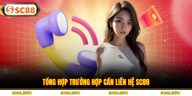 Tổng hợp trường hợp cần liên hệ SC88