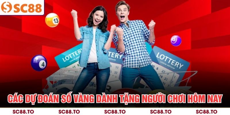Các dự đoán số vàng dành tặng người chơi hôm nay