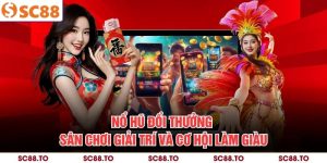 Nổ Hũ Đổi Thưởng - Sân Chơi Giải Trí Và Cơ Hội Làm Giàu